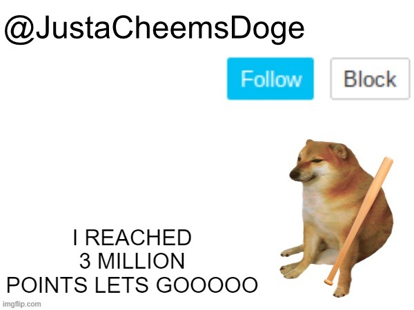 LETS GO | I REACHED 3 MILLION POINTS LETS GOOOOO | image tagged in justacheemsdoge annoucement template,justacheemsdoge,imgflip,imgflip points,top 250,memes | made w/ Imgflip meme maker