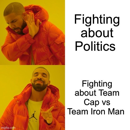 Drake Hotline Bling Meme | Fighting about Politics; Fighting about Team Cap vs Team Iron Man | image tagged in memes,drake hotline bling | made w/ Imgflip meme maker