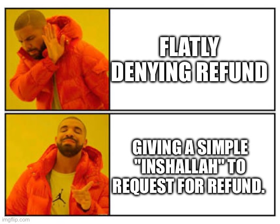 No - Yes | FLATLY DENYING REFUND; GIVING A SIMPLE "INSHALLAH" TO REQUEST FOR REFUND. | image tagged in no - yes | made w/ Imgflip meme maker