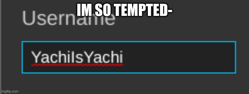 IM SO TEMPTED- | made w/ Imgflip meme maker