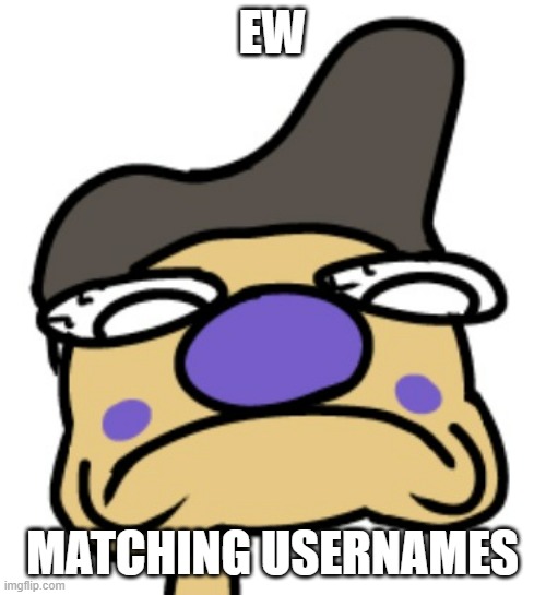 EW MATCHING USERNAMES | made w/ Imgflip meme maker