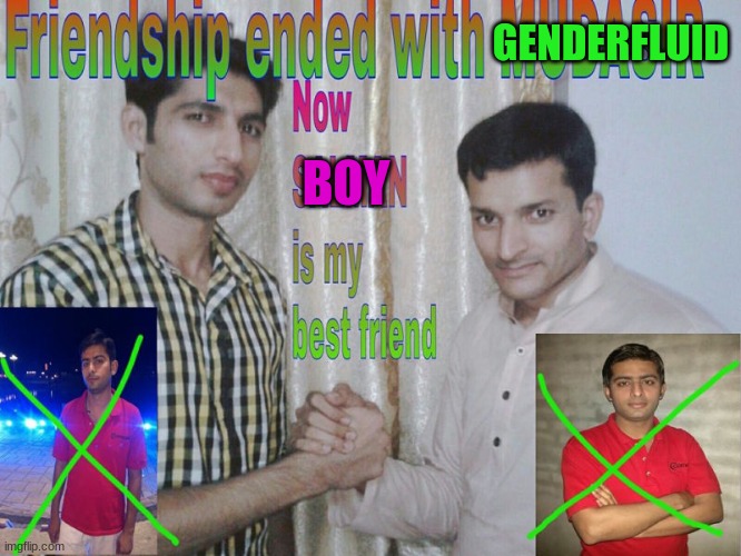 Friendship ended | GENDERFLUID BOY | image tagged in friendship ended | made w/ Imgflip meme maker