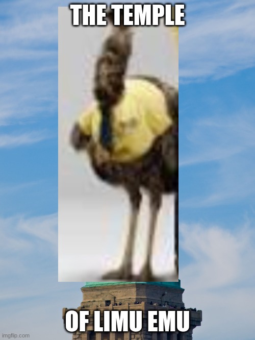 LiMu Emu has the power | THE TEMPLE; OF LIMU EMU | image tagged in statue of liberty | made w/ Imgflip meme maker