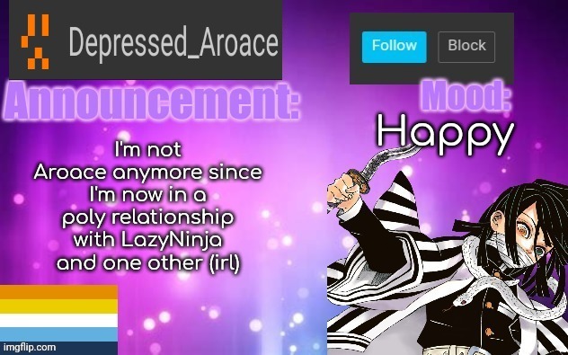 Idk if I'm allowed to share this information but idc | Happy; I'm not Aroace anymore since I'm now in a poly relationship with LazyNinja and one other (irl) | made w/ Imgflip meme maker