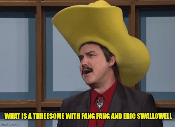WHAT IS A THREESOME WITH FANG FANG AND ERIC SWALLOWELL | made w/ Imgflip meme maker