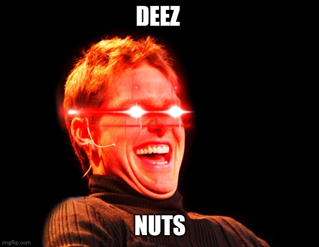 Tom Cruise Laugh Red Eyes | DEEZ; NUTS | image tagged in tom cruise laugh red eyes | made w/ Imgflip meme maker