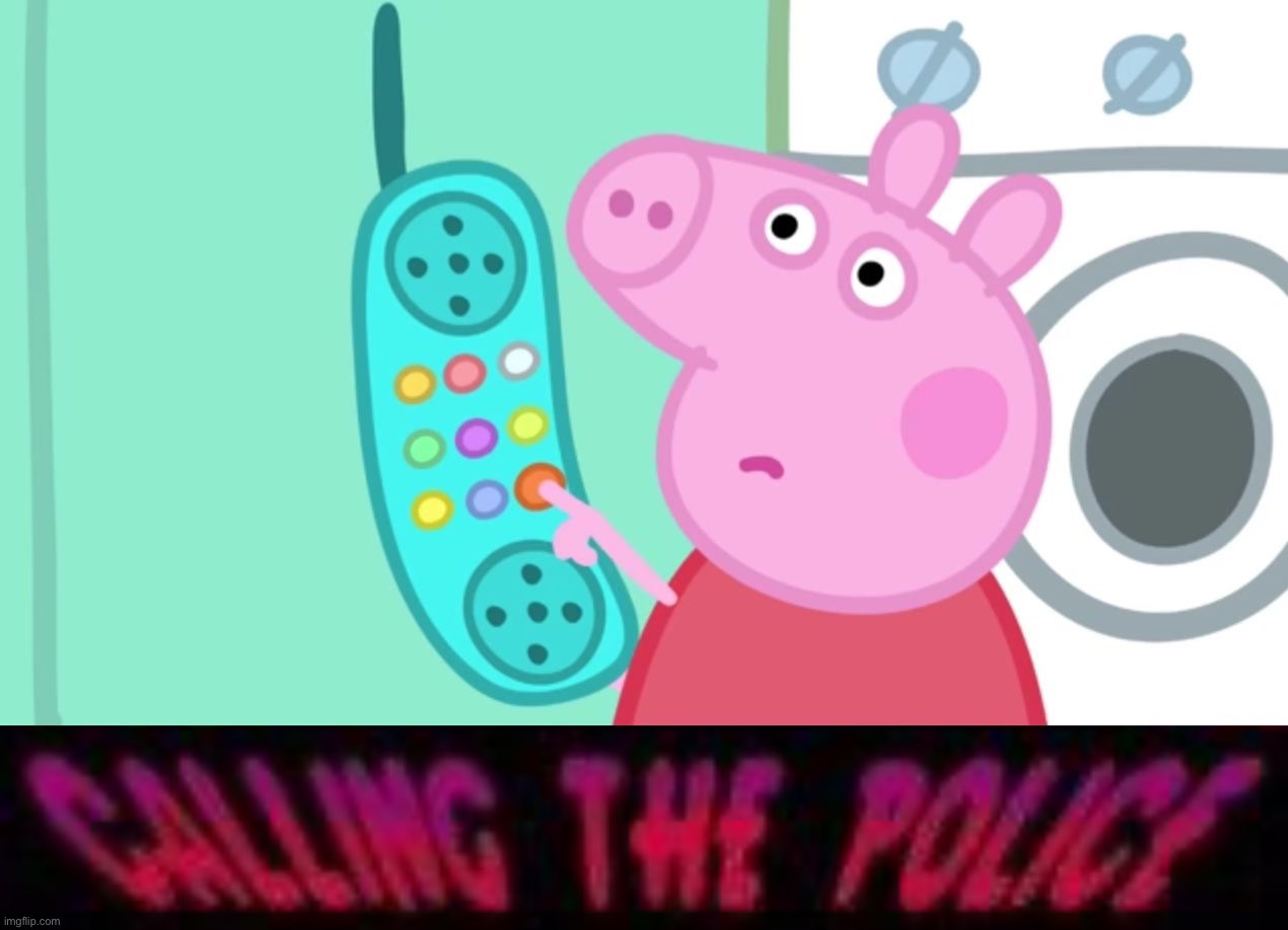 Peppa pig calling the police | image tagged in peppa pig calling the police | made w/ Imgflip meme maker