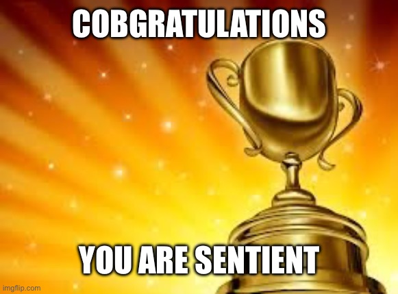 Award | COBGRATULATIONS; YOU ARE SENTIENT | image tagged in award | made w/ Imgflip meme maker