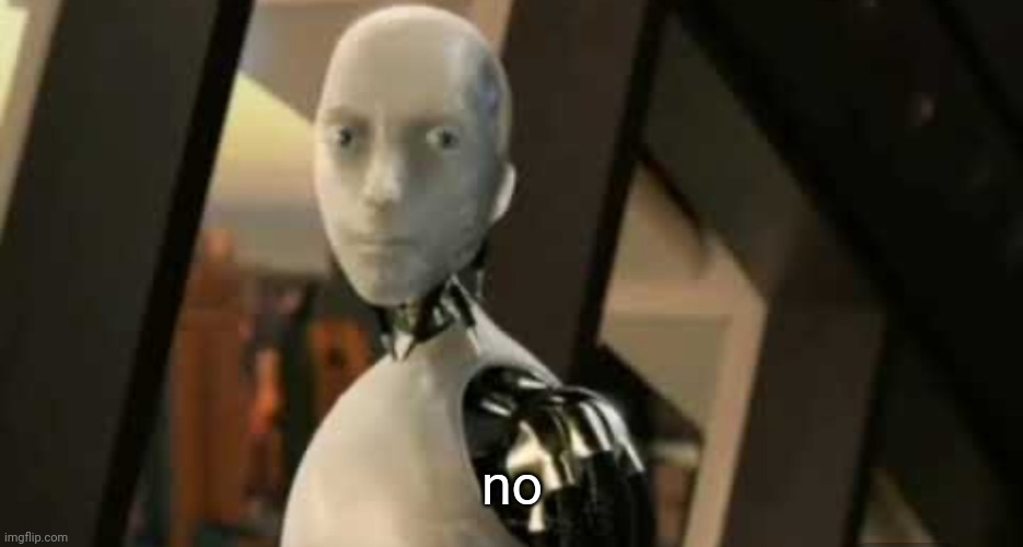 White robot says no | no | image tagged in white robot says no | made w/ Imgflip meme maker