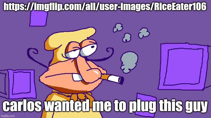 Noise du purple carré | https://imgflip.com/all/user-images/RiceEater106; carlos wanted me to plug this guy | image tagged in noise du purple carr | made w/ Imgflip meme maker