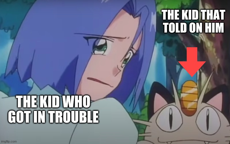 James crying and Meowth smiling in the back | THE KID THAT TOLD ON HIM; THE KID WHO GOT IN TROUBLE | image tagged in pokmon | made w/ Imgflip meme maker