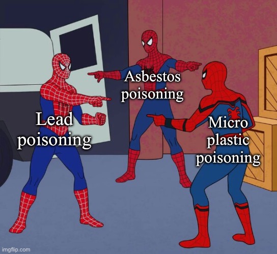 Inter generational poisoning | Asbestos poisoning; Lead poisoning; Micro plastic poisoning | image tagged in spider man triple,lead,asbestos,plastic,poison | made w/ Imgflip meme maker