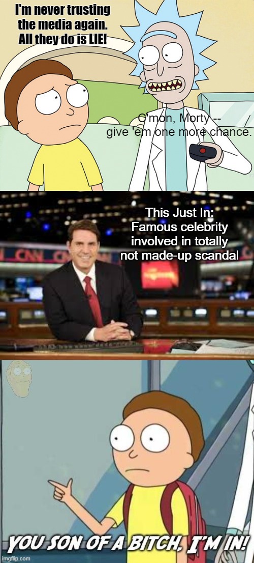 It's ALWAYS pigeon season | I'm never trusting the media again. All they do is LIE! C'mon, Morty -- give 'em one more chance. This Just In: Famous celebrity involved in totally not made-up scandal | image tagged in newscaster,you son of a bitch i'm in | made w/ Imgflip meme maker