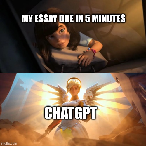 chat gpt rules the world | MY ESSAY DUE IN 5 MINUTES; CHATGPT | image tagged in overwatch mercy meme,funny,chat,homework,school,relatable | made w/ Imgflip meme maker