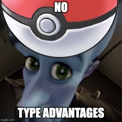 Megamind | NO; TYPE ADVANTAGES | image tagged in memes,megamind | made w/ Imgflip meme maker
