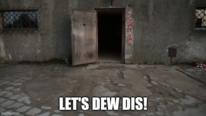 Gas chamber Poland | LET'S DEW DIS! | image tagged in gas chamber poland | made w/ Imgflip meme maker