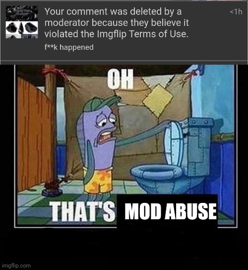 MOD ABUSE | image tagged in oh that s | made w/ Imgflip meme maker