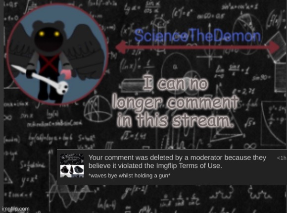 Science's template for scientists | I can no longer comment in this stream. | image tagged in science's template for scientists | made w/ Imgflip meme maker