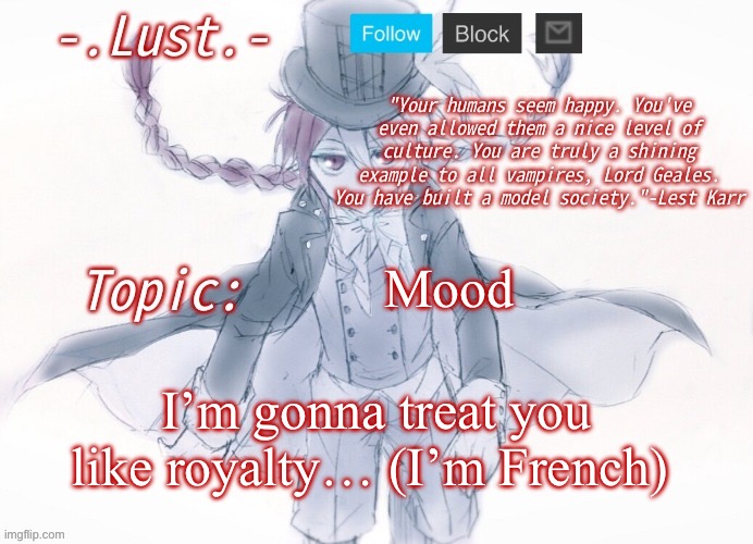 Lust's Lest Karr Template | Mood; I’m gonna treat you like royalty… (I’m French) | image tagged in lust's lest karr template | made w/ Imgflip meme maker