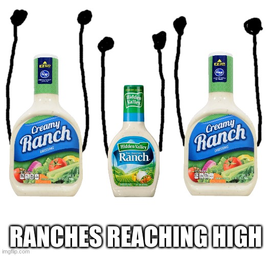 RANCHES REACHING HIGH | made w/ Imgflip meme maker