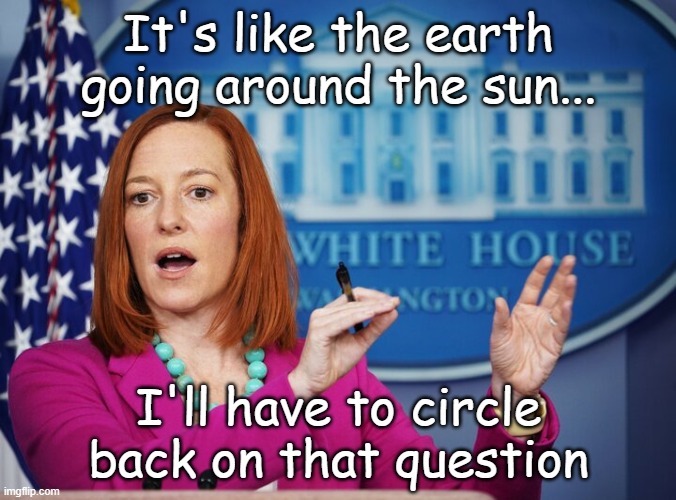 A daily reminder of Democrat success stories... | It's like the earth going around the sun... I'll have to circle back on that question | image tagged in jen psaki explains | made w/ Imgflip meme maker