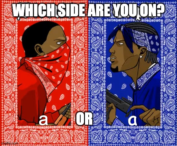 A | WHICH SIDE ARE YOU ON? a; a; OR | image tagged in which side are you on | made w/ Imgflip meme maker