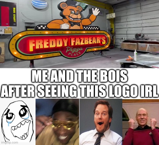 finally they're finally gonna make a movie :D | ME AND THE BOIS AFTER SEEING THIS LOGO IRL | image tagged in fnaf,memes | made w/ Imgflip meme maker