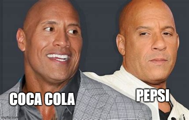 It's True | PEPSI; COCA COLA | image tagged in vin diesel and the rock | made w/ Imgflip meme maker