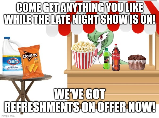 Gardi's Market Stall | COME GET ANYTHING YOU LIKE WHILE THE LATE NIGHT SHOW IS ON! WE'VE GOT REFRESHMENTS ON OFFER NOW! | image tagged in gardi's market stall | made w/ Imgflip meme maker