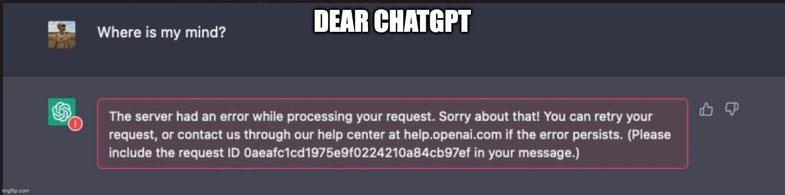 Dear ChatGPT | DEAR CHATGPT | image tagged in funny | made w/ Imgflip meme maker