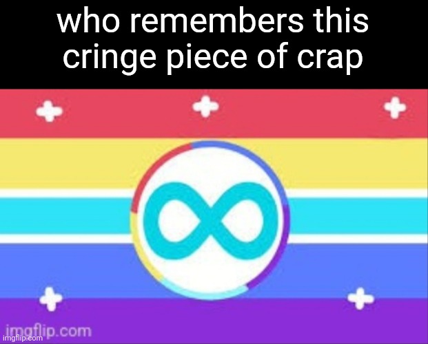 Oop | who remembers this cringe piece of crap | made w/ Imgflip meme maker