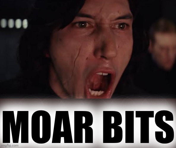 More! | MOAR BITS | image tagged in more | made w/ Imgflip meme maker