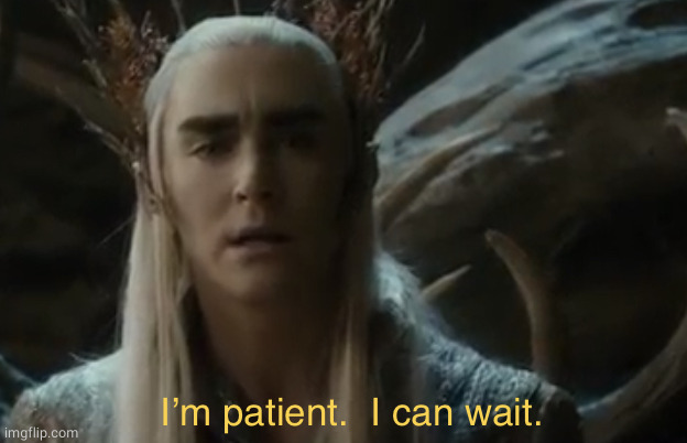 I’m patient I can wait | image tagged in i m patient i can wait | made w/ Imgflip meme maker