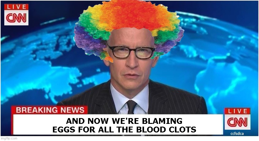 pace yourself guys, you're running out of *other* things to blame ... | AND NOW WE'RE BLAMING EGGS FOR ALL THE BLOOD CLOTS | image tagged in cnn breaking news anderson cooper | made w/ Imgflip meme maker