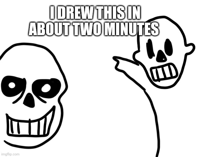 Feel free to use its a template | I DREW THIS IN ABOUT TWO MINUTES | image tagged in sans and papyrus soyjacks,undertale,sans,funny | made w/ Imgflip meme maker