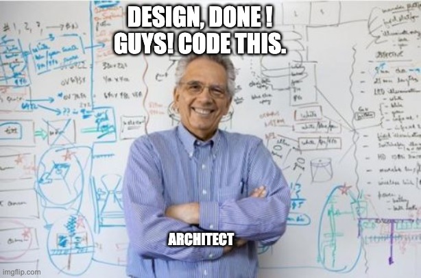 software architect, code this | DESIGN, DONE !
GUYS! CODE THIS. ARCHITECT | image tagged in memes,engineering professor,software,architect | made w/ Imgflip meme maker
