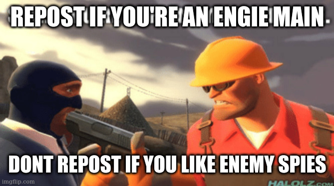 dispenser going up | REPOST IF YOU'RE AN ENGIE MAIN; DONT REPOST IF YOU LIKE ENEMY SPIES | image tagged in spy you re sappin mah patience,i think im turning into him | made w/ Imgflip meme maker