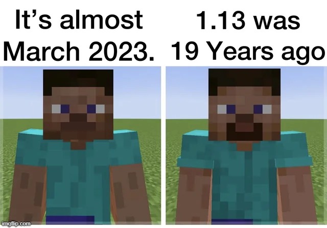 Feel old yet? | image tagged in feel old yet,minecraft,gaming,memes,funny,minecraft memes | made w/ Imgflip meme maker