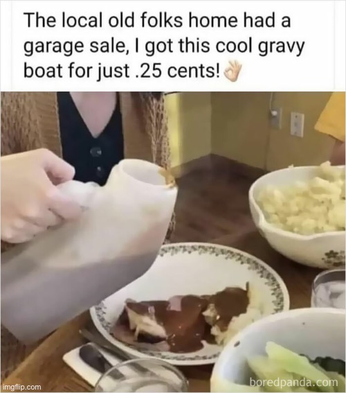 That’s A New Way To Serve Gravy!! | image tagged in gross,food,disgusting,gravy,wtf,memes | made w/ Imgflip meme maker