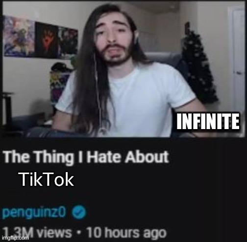 TikTok is Sh*t | INFINITE; TikTok | image tagged in the thing i hate about ___,memes,tiktok,tiktok sucks,hate,funny | made w/ Imgflip meme maker