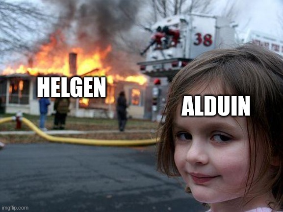skyrim players know | ALDUIN; HELGEN | image tagged in memes,disaster girl | made w/ Imgflip meme maker