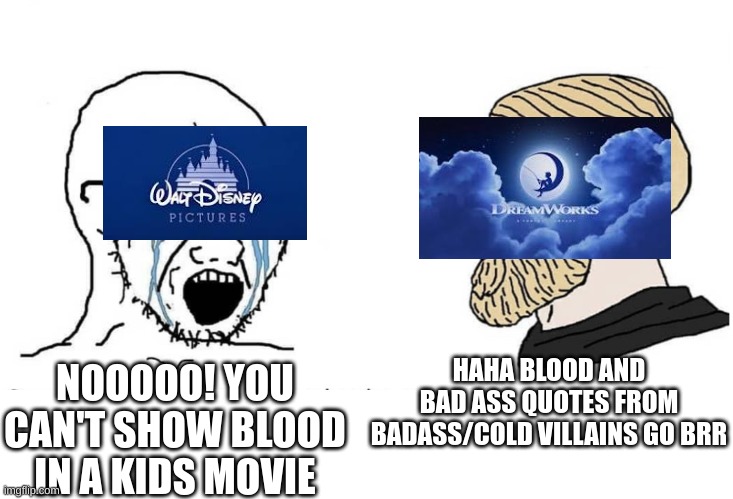 Soyboy Vs Yes Chad | HAHA BLOOD AND BAD ASS QUOTES FROM BADASS/COLD VILLAINS GO BRR; NOOOOO! YOU CAN'T SHOW BLOOD IN A KIDS MOVIE | image tagged in soyboy vs yes chad | made w/ Imgflip meme maker