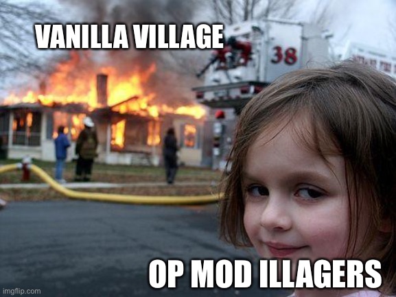 Disaster Girl | VANILLA VILLAGE; OP MOD ILLAGERS | image tagged in memes,disaster girl | made w/ Imgflip meme maker