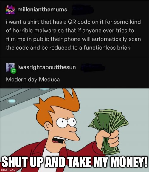 WANT! | SHUT UP AND TAKE MY MONEY! | image tagged in memes,shut up and take my money fry,fun,qr code | made w/ Imgflip meme maker