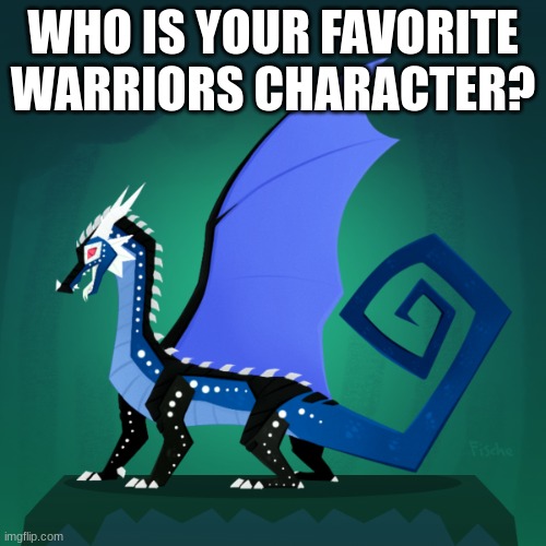 yes | WHO IS YOUR FAVORITE WARRIORS CHARACTER? | image tagged in survivor template | made w/ Imgflip meme maker
