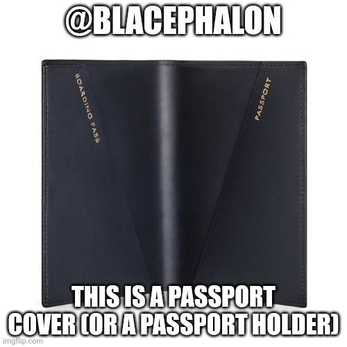 Thanks - Blacephalon | @BLACEPHALON; THIS IS A PASSPORT COVER (OR A PASSPORT HOLDER) | made w/ Imgflip meme maker