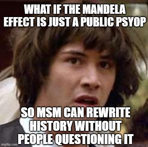 "We never said the jab would stop transmission" | WHAT IF THE MANDELA EFFECT IS JUST A PUBLIC PSYOP; SO MSM CAN REWRITE HISTORY WITHOUT PEOPLE QUESTIONING IT | image tagged in memes,conspiracy keanu,jab,msm,virus | made w/ Imgflip meme maker