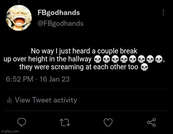 Height don't matter lol, almost turned into my PFP for a sec" | No way I just heard a couple break up over height in the hallway 💀💀💀💀💀💀💀💀, they were screaming at each other too 💀 | image tagged in pie charts | made w/ Imgflip meme maker