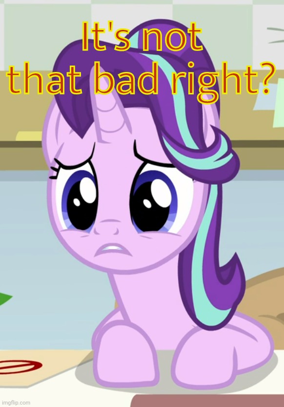 Concerned Glimmer (MLP) | It's not that bad right? | image tagged in concerned glimmer mlp | made w/ Imgflip meme maker