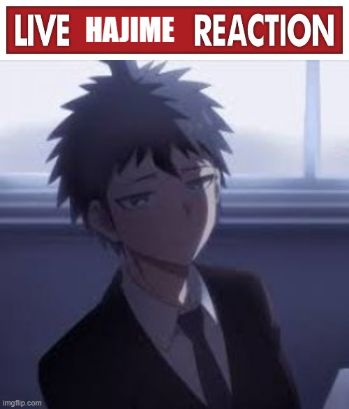 live hajime reaction | image tagged in live hajime reaction | made w/ Imgflip meme maker